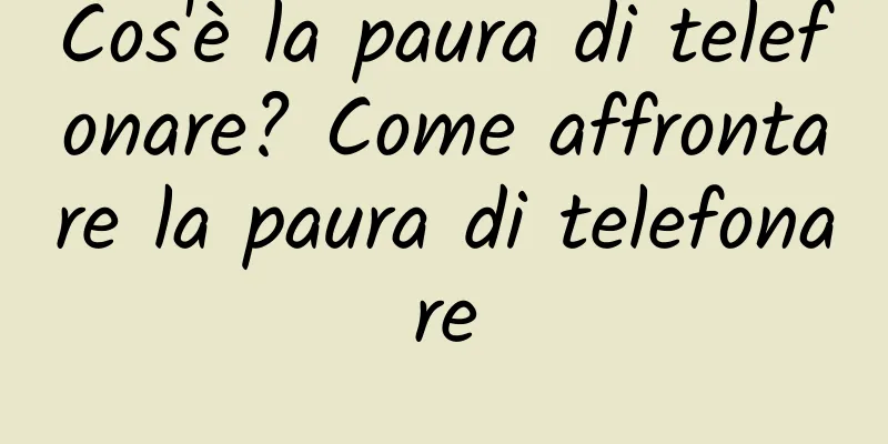 Cos'è la paura di telefonare? Come affrontare la paura di telefonare