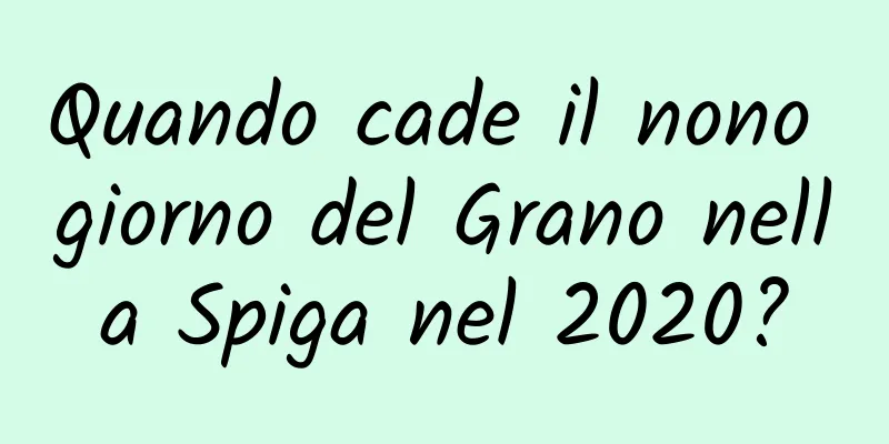 Quando cade il nono giorno del Grano nella Spiga nel 2020?