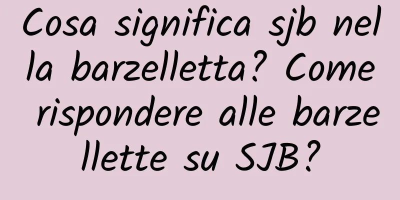 Cosa significa sjb nella barzelletta? Come rispondere alle barzellette su SJB?