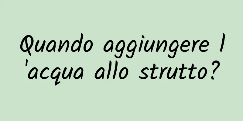 Quando aggiungere l'acqua allo strutto?