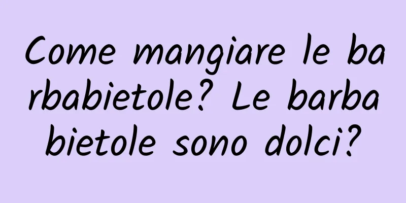 Come mangiare le barbabietole? Le barbabietole sono dolci?