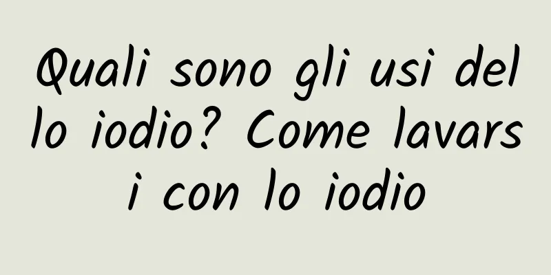 Quali sono gli usi dello iodio? Come lavarsi con lo iodio