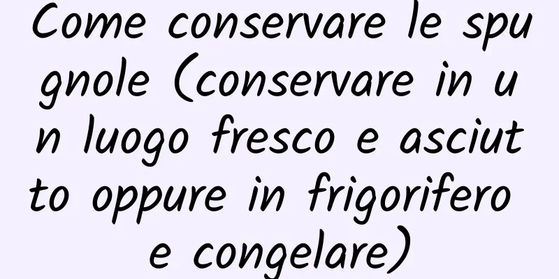 Come conservare le spugnole (conservare in un luogo fresco e asciutto oppure in frigorifero e congelare)