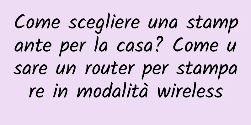 Come scegliere una stampante per la casa? Come usare un router per stampare in modalità wireless