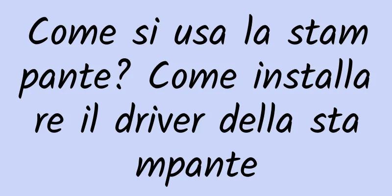 Come si usa la stampante? Come installare il driver della stampante