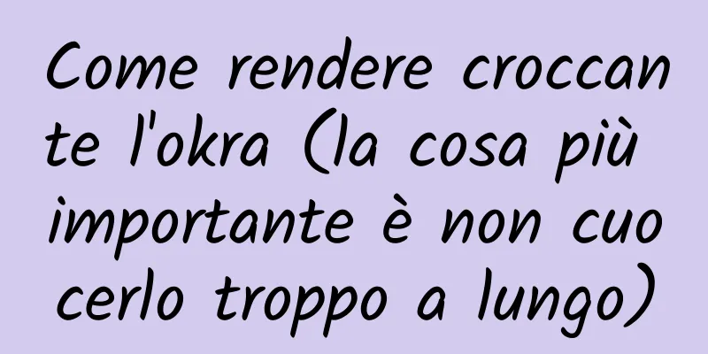 Come rendere croccante l'okra (la cosa più importante è non cuocerlo troppo a lungo)