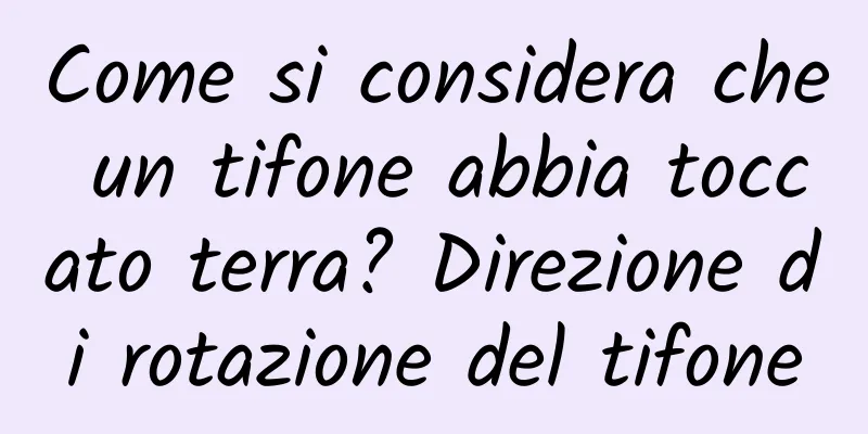 Come si considera che un tifone abbia toccato terra? Direzione di rotazione del tifone