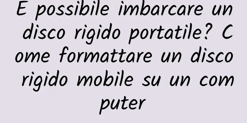 È possibile imbarcare un disco rigido portatile? Come formattare un disco rigido mobile su un computer