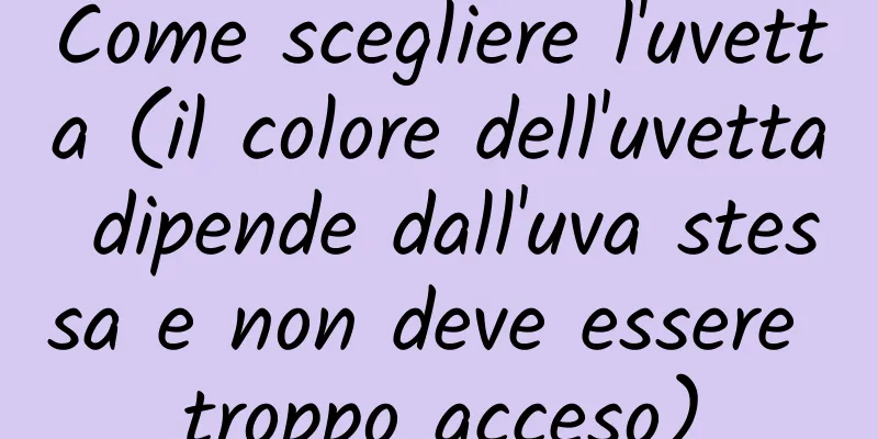 Come scegliere l'uvetta (il colore dell'uvetta dipende dall'uva stessa e non deve essere troppo acceso)