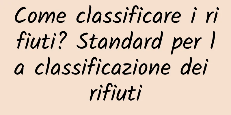 Come classificare i rifiuti? Standard per la classificazione dei rifiuti