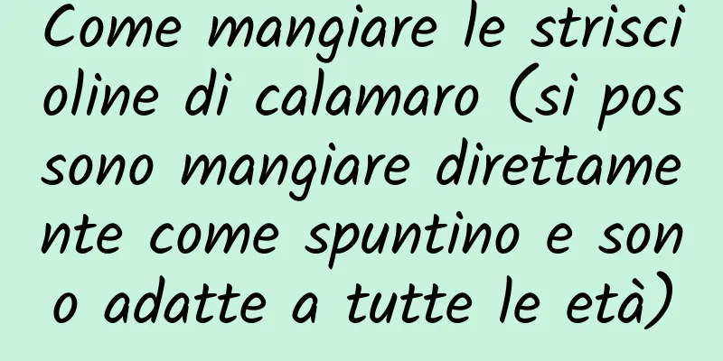 Come mangiare le striscioline di calamaro (si possono mangiare direttamente come spuntino e sono adatte a tutte le età)