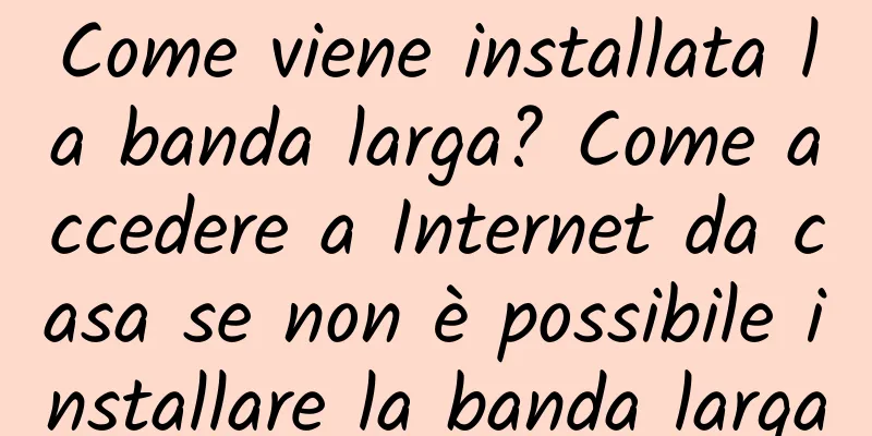 Come viene installata la banda larga? Come accedere a Internet da casa se non è possibile installare la banda larga
