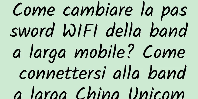 Come cambiare la password WIFI della banda larga mobile? Come connettersi alla banda larga China Unicom