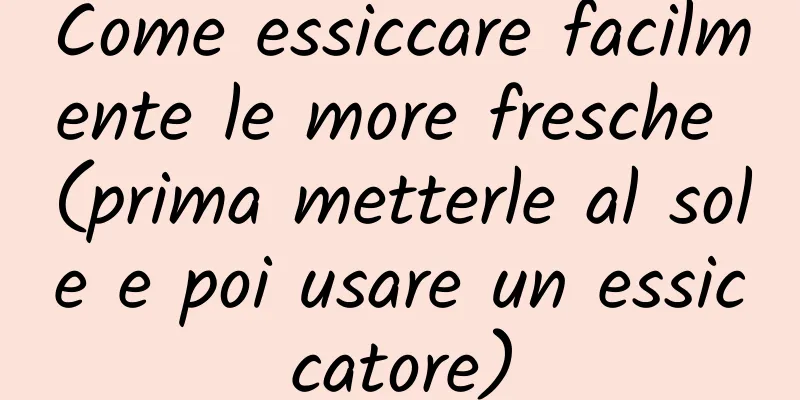 Come essiccare facilmente le more fresche (prima metterle al sole e poi usare un essiccatore)