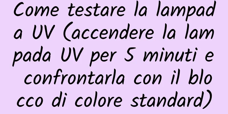 Come testare la lampada UV (accendere la lampada UV per 5 minuti e confrontarla con il blocco di colore standard)