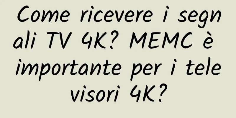 Come ricevere i segnali TV 4K? MEMC è importante per i televisori 4K?