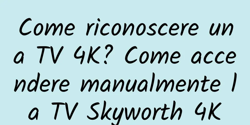 Come riconoscere una TV 4K? Come accendere manualmente la TV Skyworth 4K