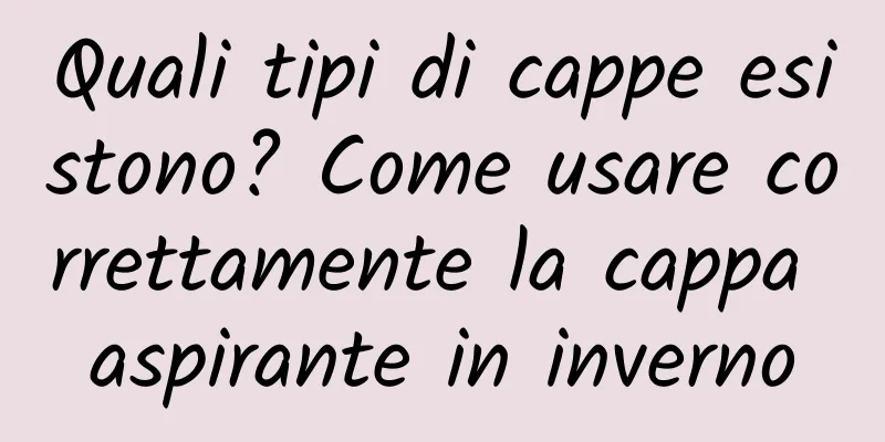 Quali tipi di cappe esistono? Come usare correttamente la cappa aspirante in inverno