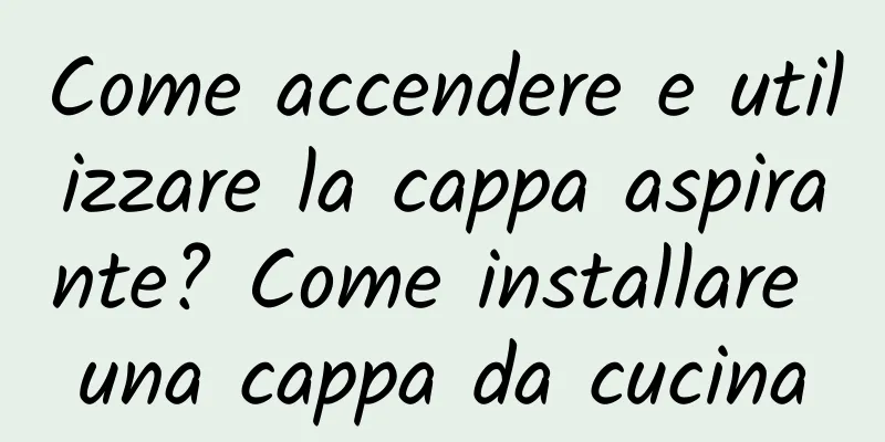 Come accendere e utilizzare la cappa aspirante? Come installare una cappa da cucina