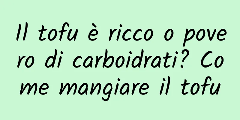 Il tofu è ricco o povero di carboidrati? Come mangiare il tofu