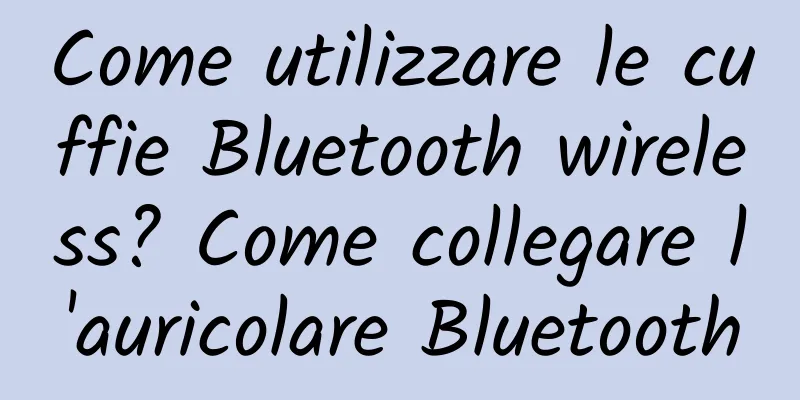 Come utilizzare le cuffie Bluetooth wireless? Come collegare l'auricolare Bluetooth