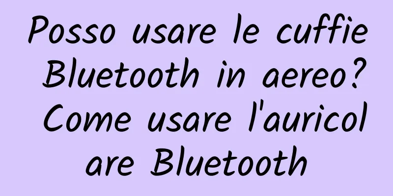 Posso usare le cuffie Bluetooth in aereo? Come usare l'auricolare Bluetooth