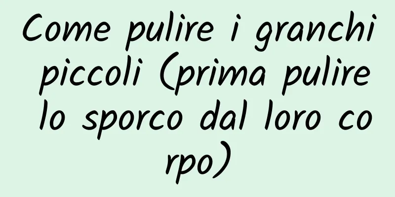 Come pulire i granchi piccoli (prima pulire lo sporco dal loro corpo)