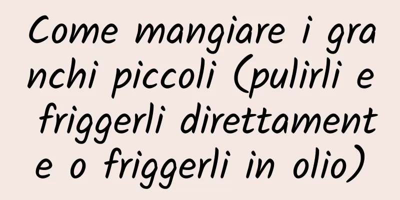 Come mangiare i granchi piccoli (pulirli e friggerli direttamente o friggerli in olio)