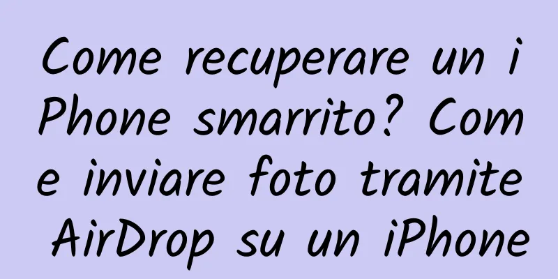Come recuperare un iPhone smarrito? Come inviare foto tramite AirDrop su un iPhone