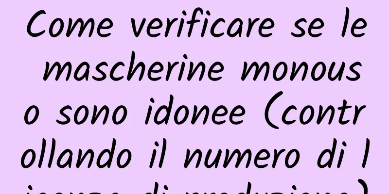 Come verificare se le mascherine monouso sono idonee (controllando il numero di licenza di produzione)