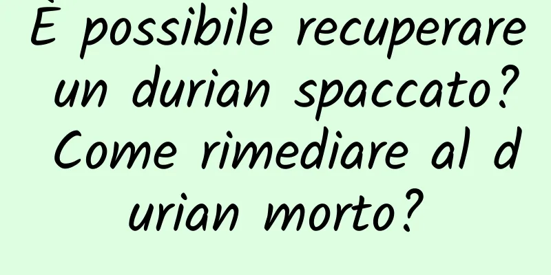 È possibile recuperare un durian spaccato? Come rimediare al durian morto?