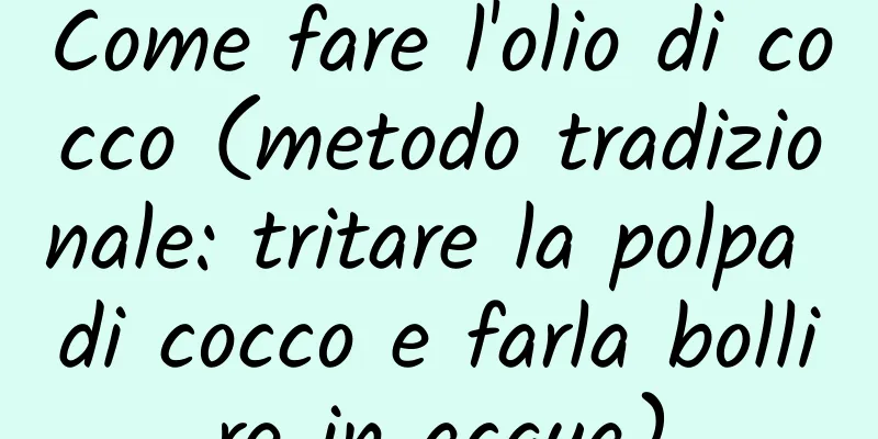 Come fare l'olio di cocco (metodo tradizionale: tritare la polpa di cocco e farla bollire in acqua)