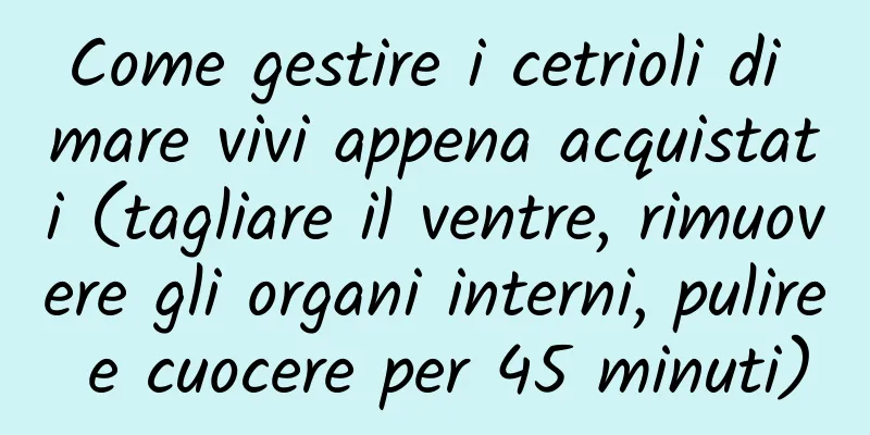 Come gestire i cetrioli di mare vivi appena acquistati (tagliare il ventre, rimuovere gli organi interni, pulire e cuocere per 45 minuti)