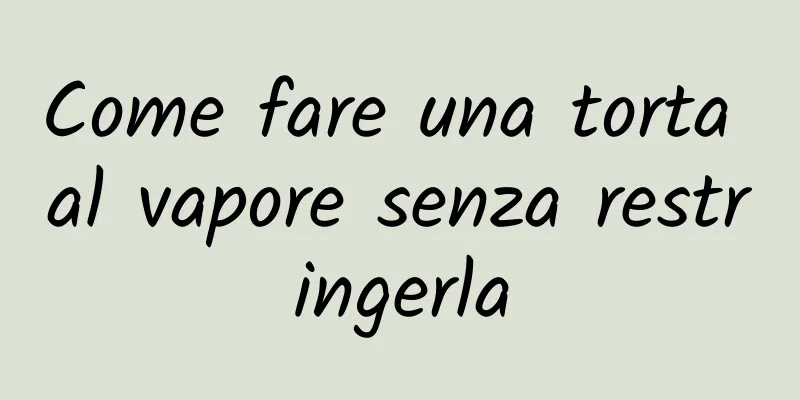Come fare una torta al vapore senza restringerla