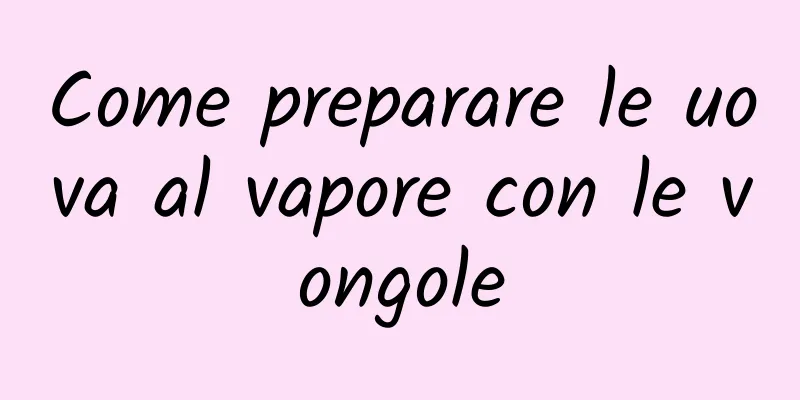 Come preparare le uova al vapore con le vongole