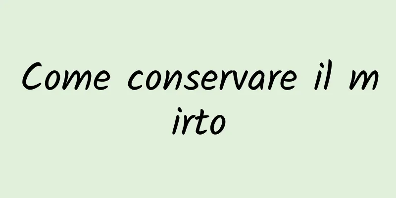 Come conservare il mirto