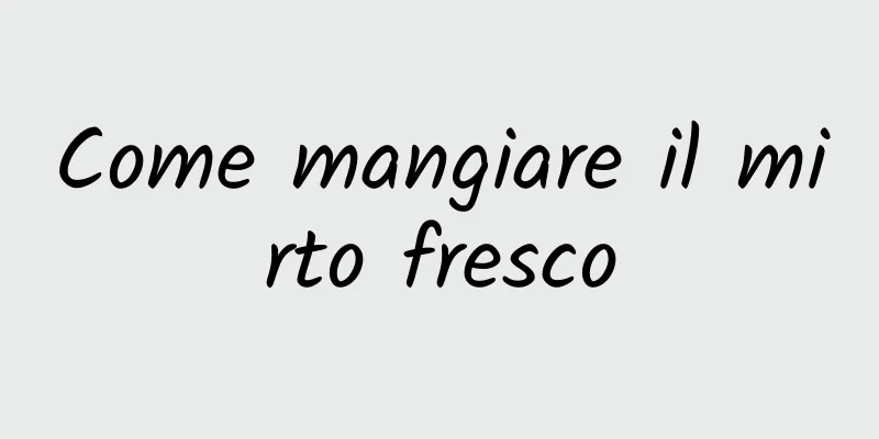 Come mangiare il mirto fresco