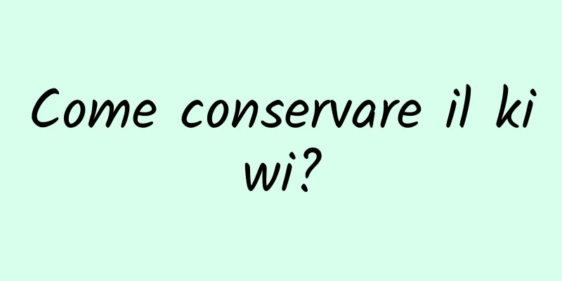 Come conservare il kiwi?