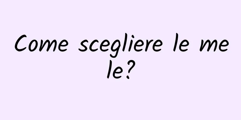 Come scegliere le mele?