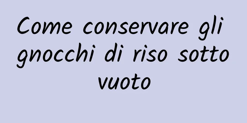 Come conservare gli gnocchi di riso sottovuoto