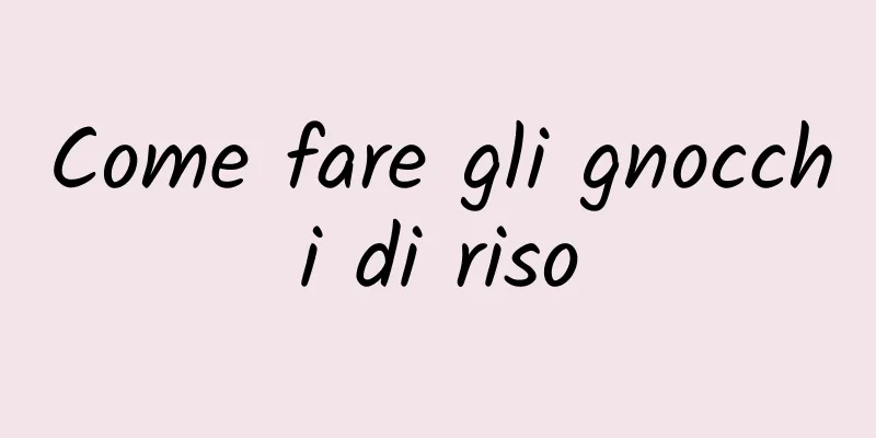 Come fare gli gnocchi di riso