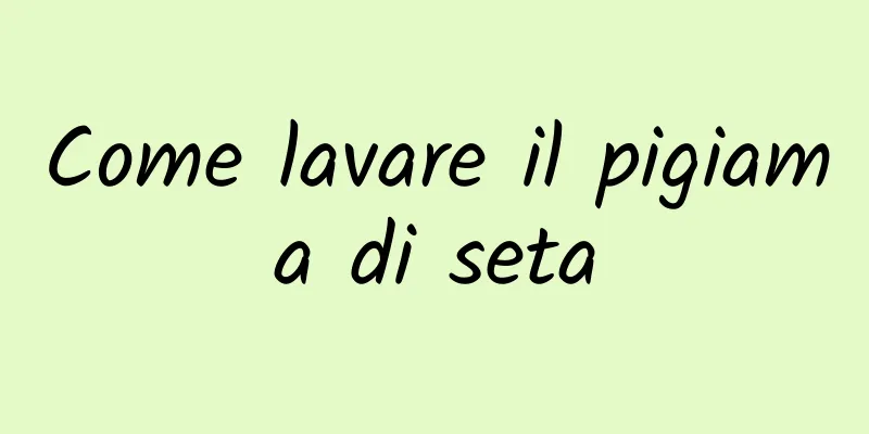 Come lavare il pigiama di seta