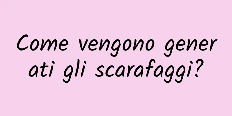 Come vengono generati gli scarafaggi?