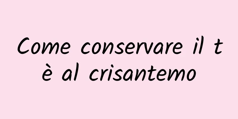 Come conservare il tè al crisantemo