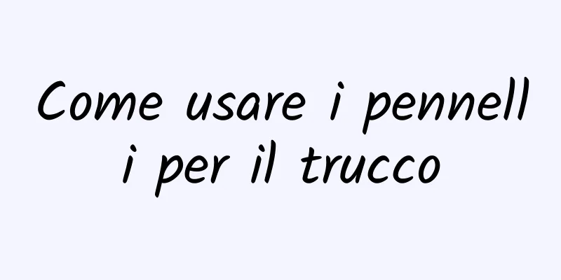 Come usare i pennelli per il trucco