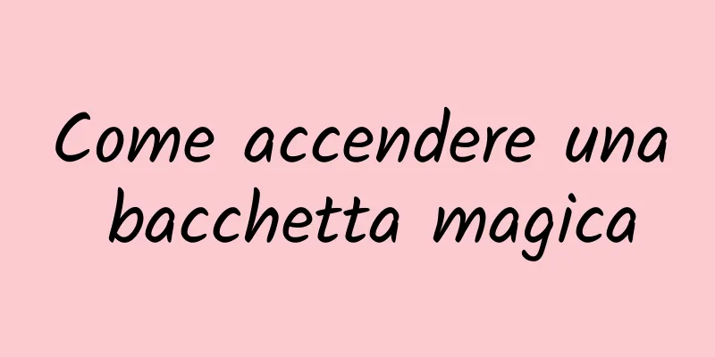 Come accendere una bacchetta magica