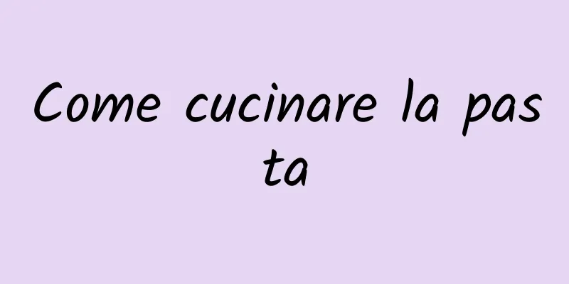 Come cucinare la pasta