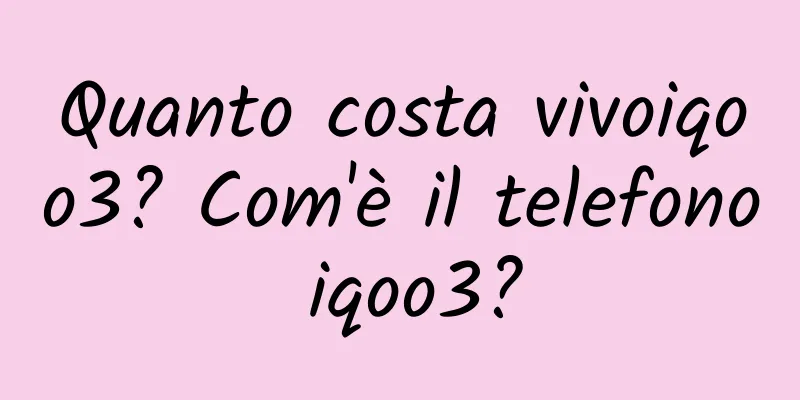 Quanto costa vivoiqoo3? Com'è il telefono iqoo3?