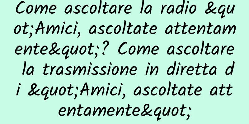 Come ascoltare la radio "Amici, ascoltate attentamente"? Come ascoltare la trasmissione in diretta di "Amici, ascoltate attentamente"