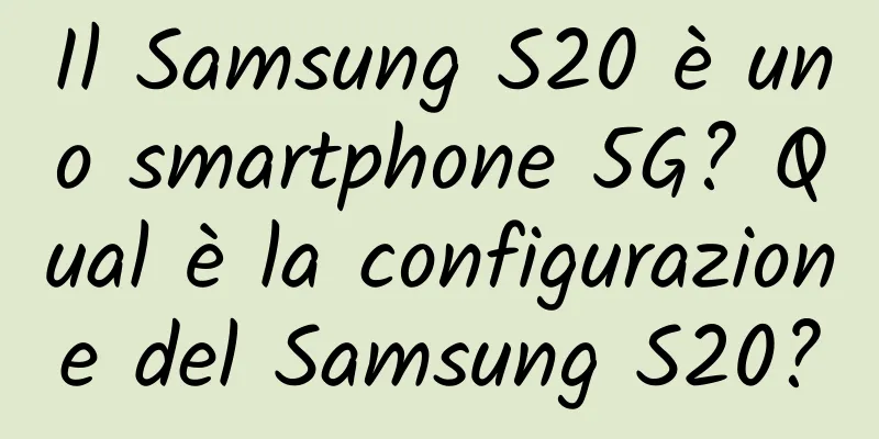 Il Samsung S20 è uno smartphone 5G? Qual è la configurazione del Samsung S20?